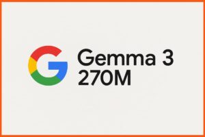 Google’s Gemma 3 270M,