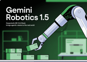 Gemini , Gemini Robotics 1.5,Robotics,Embodied AI, Vision-Language-Action Models,